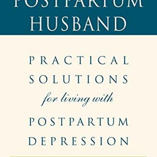 Stream The Postpartum Husband, Practical Solutions for living with
