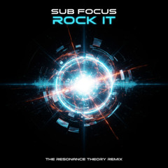 Sub Focus - Rock It (The Resonance Theory Unofficial Remix)