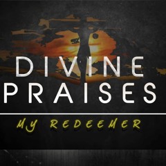 Divine Praises - My Redeemer .mp3