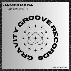 James Koba - Apocalypse.13 (FREE DOWNLOAD) #GRAVITY002