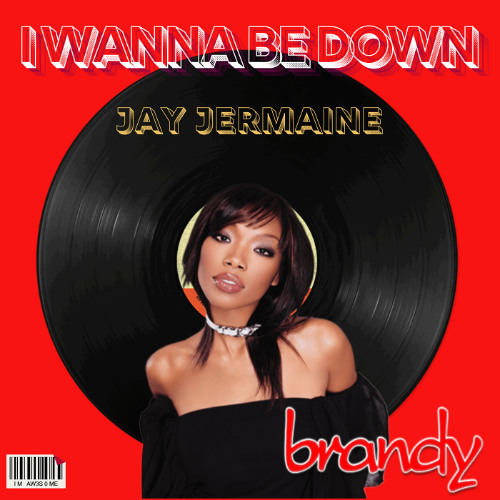 Stream Brandy - I Wanna Be Down (JAY JERMAINE REMIX) by JAY