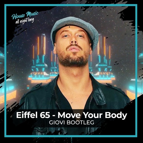 Stream Eiffel 65 - Move Your Body (Giovi Bootleg) by Giovi | Listen online  for free on SoundCloud