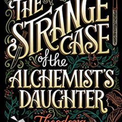 FREE EPUB 📙 The Strange Case of the Alchemist's Daughter (The Extraordinary Adventur