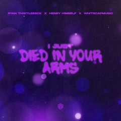 Ryan Thistlebeck, Henry Himself & WhiteCapMusic - (I Just) Died In Your Arms