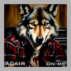 ADAIR - On Me