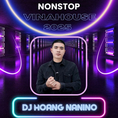 NONSTOP - VINAHOUSE HOT HIT 2025 - DJ HOANG NANINO