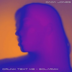 Drunk Text Me - Dada Jones (SolärK Remix)