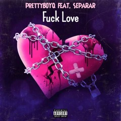 Fuck Love Feat. Separar (Prod Acewontdie X MST X Aton)