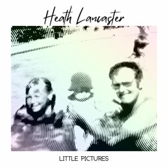 Heath Lancaster - Little Pictures (with lyrics)