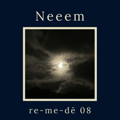 re-me-dē Session 08 - Neeem