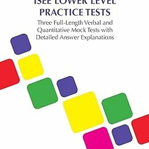 ** ISEE Lower Level Practice Tests: Three Full-Length Verbal and Quantitative Mock Tests with D