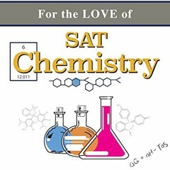 DOWNLOAD KINDLE ✏️ For the Love of SAT Chemistry: An innovative approach to mastering