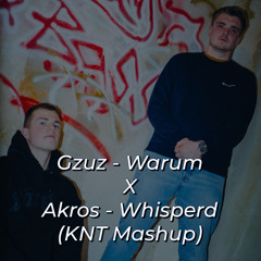 GZUZ-Warum X Akros-Whisperd (KNT Mashup)