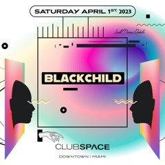 Blackchild  Space Miami  4 - 1 - 2023