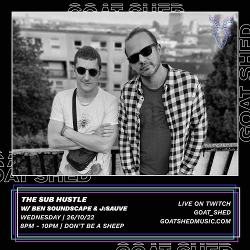 The Sub Hustle w/ Ben Soundscape & J:Sauve 26.10.22