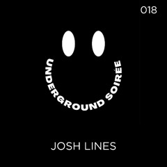 Underground Soirée Sessions 018 (JOSH LINES)