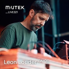 MUTEKLIVE321 - Leon Louder