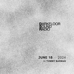 Darkfloor Sound Radio - June 18, 2024 w/ Tommy Badman