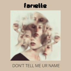 Fariette - Don't Tell Me Ur Name [ DOWNLOAD + REMIX STEMS ON DESCRIPTION! ]