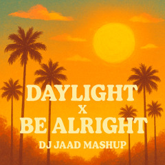 Daylight x Be alright - Dj Jaad Mashup