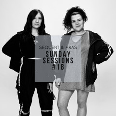 Sunday Sessions #18 w/ Sequent & Aras