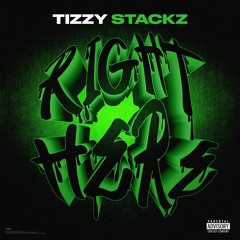 Tizzy Stackz  - Right Here
