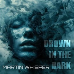Martin Whisper - Drown in the Dark.wav