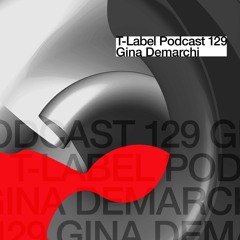 T-LABEL | Podcast #129 | Gina Demarchi