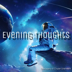 Evening Thoughts (Cruzer Urameshi X Spacejamz)
