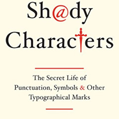 [ACCESS] KINDLE 📙 Shady Characters: The Secret Life of Punctuation, Symbols, and Oth