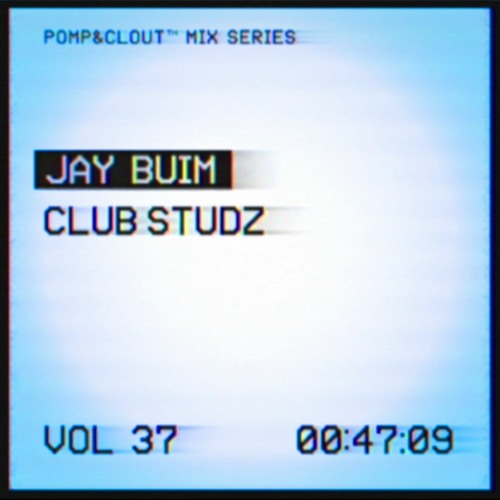 Pomp&Clout Mix Series Volume 37: Jay Buim - Club Studz