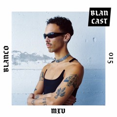 BLANCAST 015 | MXV