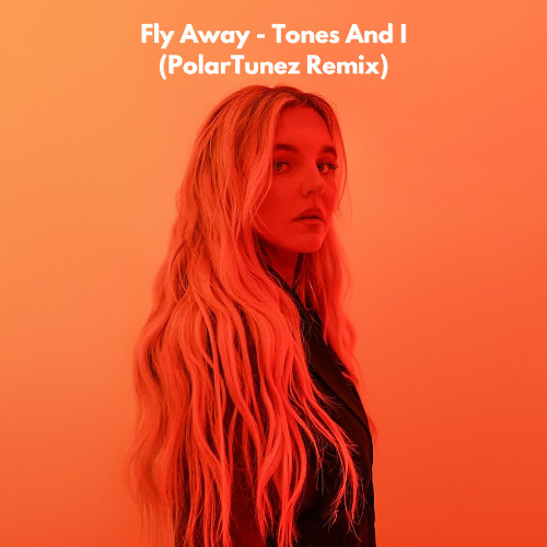 Fly Away - Tones And I (PolarTunez Remix)