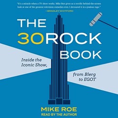 Read KINDLE PDF EBOOK EPUB The 30 Rock Book: Inside the Iconic Show, from Blerg to EGOT by  Mike Roe