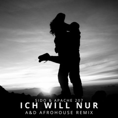 SIDO & APACHE 207 - ICH WILL NUR (A&D AFROHOUSE REMIX)