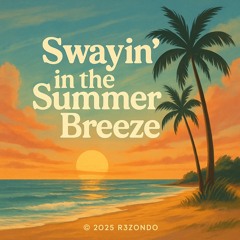 SWAYIN’ IN THE SUMMER BREEZE
