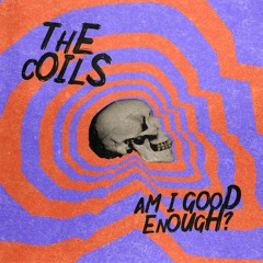 The Coils - Am I Good Enough?