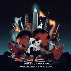Voices of Rockford MobnJmoniey x BandoLando