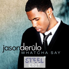 Jason Derulo - Whatcha Say (STEEL Edit) ***FREE DOWNLOAD***