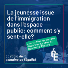 La radio de la semaine de l'égalité (7/9): la jeunesse issue de l’immigration et l’espace public ⚡️