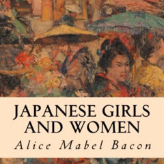 DOWNLOAD EPUB 💖 Japanese Girls and Women by  Alice Mabel Bacon EBOOK EPUB KINDLE PDF