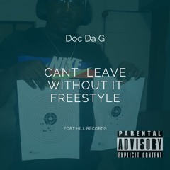 Doc Da G - Cant Leave Without It Freestyle (Official Audio)