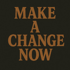 Make a Change Now
