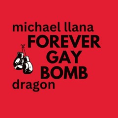 Forever Gay Bomb Michael Llana Dragon