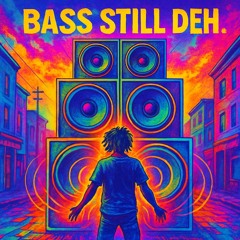 Bass Still Deh