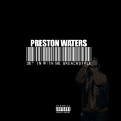 PRESTON WATERS X GET IN WITH ME BREACHSTYLE