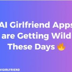 🎙️The Wild World of AI Girlfriend Apps: Breaking Boundaries 🌍💬