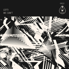 LOFTI - WE CANT (ORIGINAL MIX) // OUT NOW