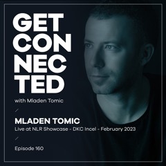 Get Connected with Mladen Tomic - 160 - Live at NLR Showcase - DKC Incel Banjaluka
