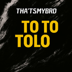 TO TO TOLO - THAT'SMYBRO